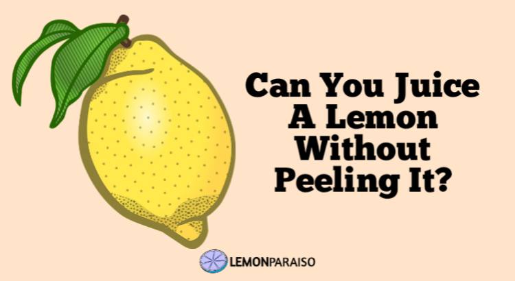 can you juice a lemon without peeling it