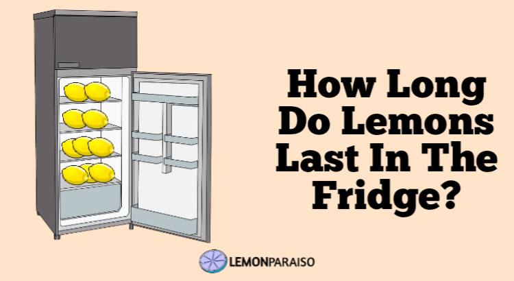 how long do lemons last in the fridge