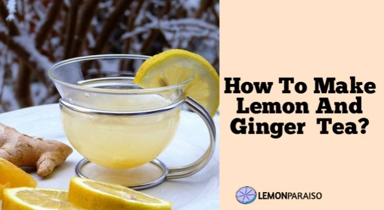how to make lemon and ginger tea